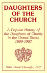 Daughters of the Church: A Popular History of the Daughters of Charity in the United States 1809-1987