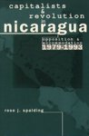Capitalists and Revolution in Nicaragua: Opposition and Accommodation 1979-1993 by Rose J. Spalding