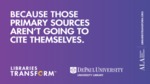 Libraries transform ... Because those primary sources aren't going to cite themselves