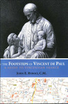 In the Footsteps of Vincent de Paul: A Guide to Vincentian France by John E. Rybolt C.M.